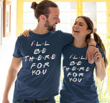 I'll be There for you Couple T-shirt