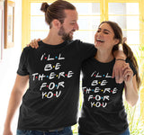 I'll be There for you Couple T-shirt